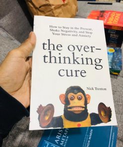 The Overthinking Cure: How to Stay in the Present, Shake Negativity, and Stop Your Stress and Anxiety (The Path to Calm)